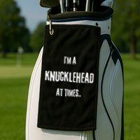 Funny IM A Knucklehead At Times Golf Towel