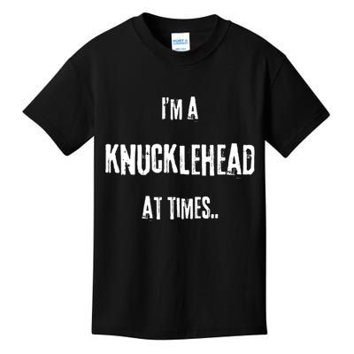 Funny IM A Knucklehead At Times Kids T-Shirt