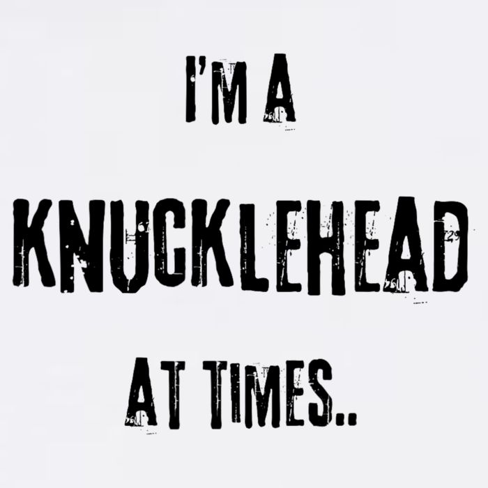 Funny IM A Knucklehead At Times Garment-Dyed Sweatshirt