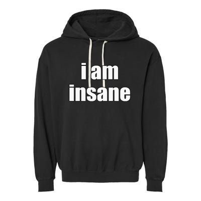 Funny I Am Insane Wo Funny Garment-Dyed Fleece Hoodie