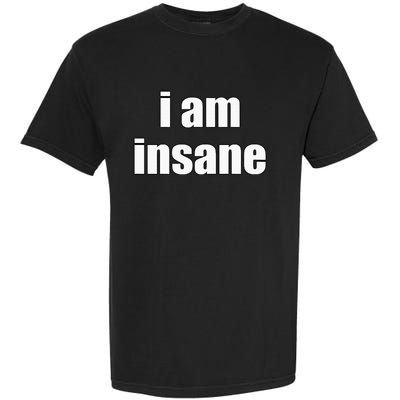 Funny I Am Insane Wo Funny Garment-Dyed Heavyweight T-Shirt