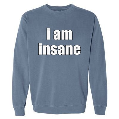 Funny I Am Insane Wo Funny Garment-Dyed Sweatshirt