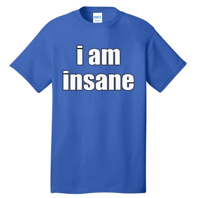 Funny I Am Insane Wo Funny Tall T-Shirt