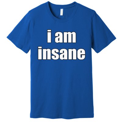 Funny I Am Insane Wo Funny Premium T-Shirt