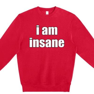 Funny I Am Insane Wo Funny Premium Crewneck Sweatshirt