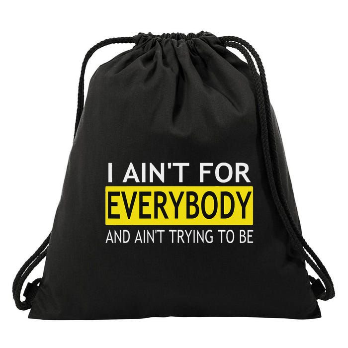 Funny I AinT For Everybody And AinT Trying To Be Drawstring Bag