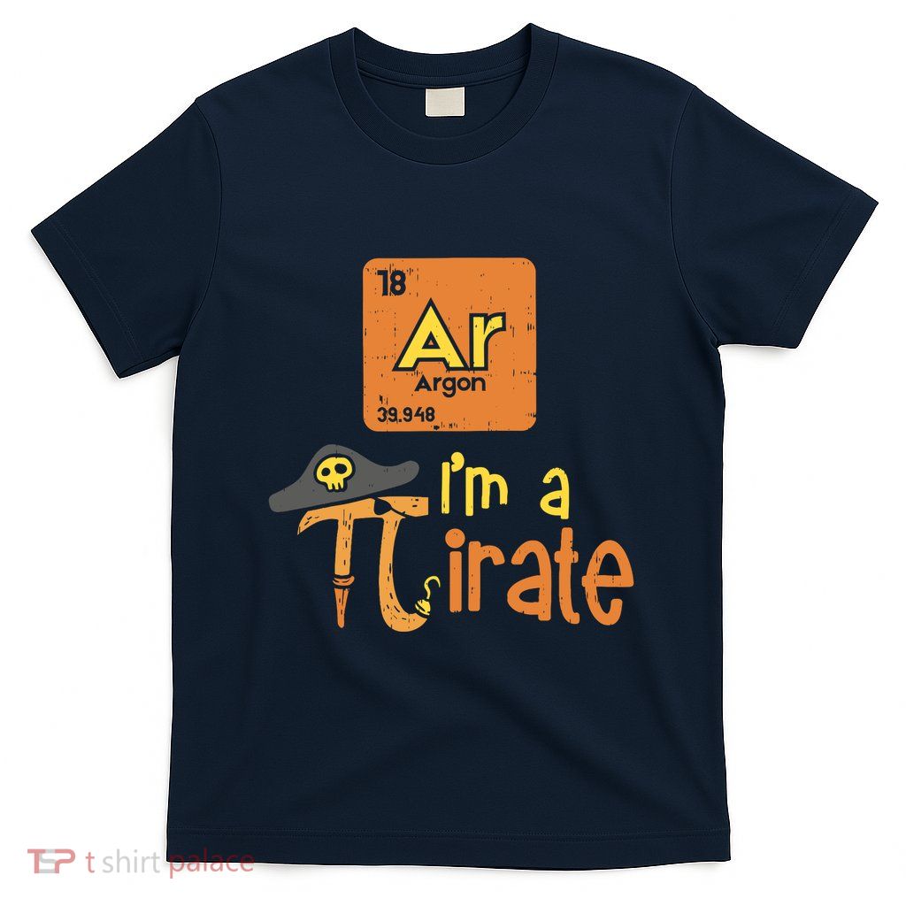 Funny Im A Pirate Pi Day Argon Ar Chemistry Math Boy T-Shirt