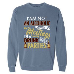 Funny I Am Not An Alcoholic Im A Drunk Parties Cute Gift Garment-Dyed Sweatshirt