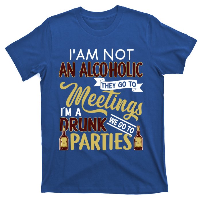 Funny I Am Not An Alcoholic Im A Drunk Parties Cute Gift T-Shirt