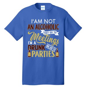 Funny I Am Not An Alcoholic Im A Drunk Parties Cute Gift Tall T-Shirt