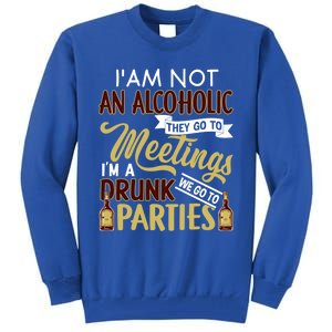 Funny I Am Not An Alcoholic Im A Drunk Parties Cute Gift Tall Sweatshirt