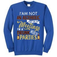 Funny I Am Not An Alcoholic Im A Drunk Parties Cute Gift Tall Sweatshirt