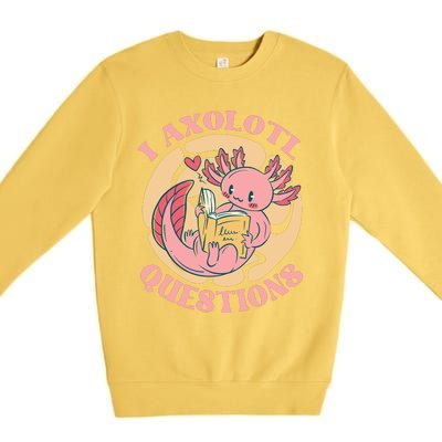 Funny I Axolotl Questions Cute Axolotl Girl Premium Crewneck Sweatshirt