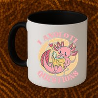 Funny I Axolotl Questions Cute Axolotl Girl Mug