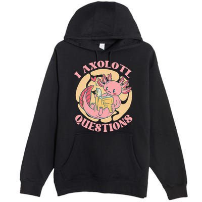 Funny I Axolotl Questions Cute Axolotl Girl Premium Pullover Hoodie