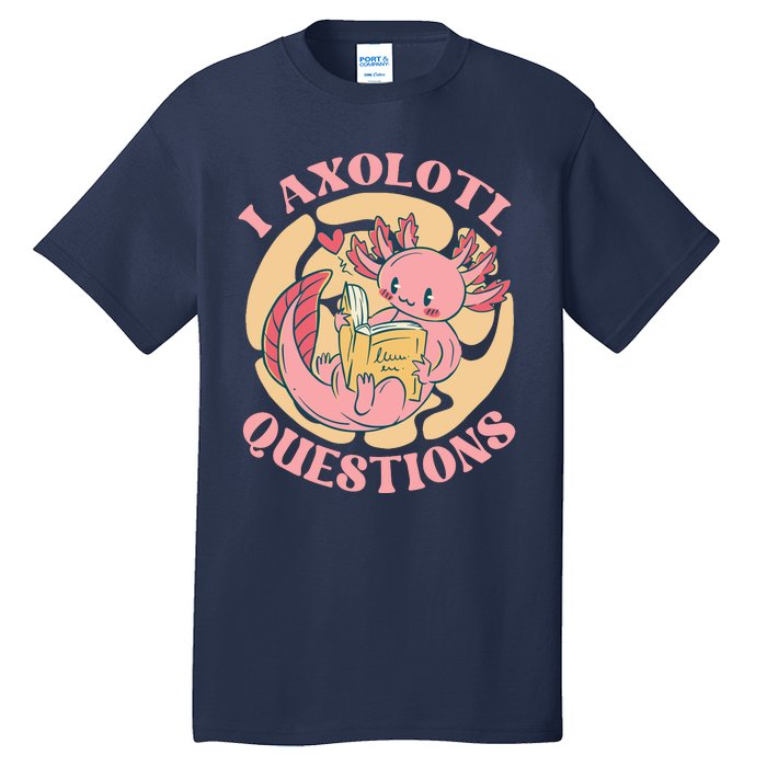 Funny I Axolotl Questions Cute Axolotl Girl Tall T-Shirt