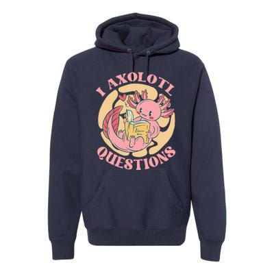 Funny I Axolotl Questions Cute Axolotl Girl Premium Hoodie