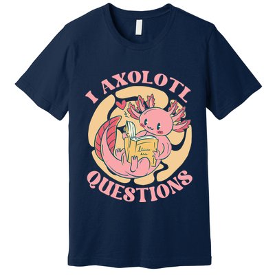 Funny I Axolotl Questions Cute Axolotl Girl Premium T-Shirt