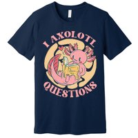 Funny I Axolotl Questions Cute Axolotl Girl Premium T-Shirt