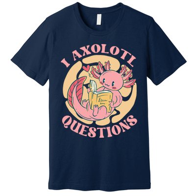 Funny I Axolotl Questions Cute Axolotl Girl Premium T-Shirt