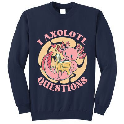 Funny I Axolotl Questions Cute Axolotl Girl Tall Sweatshirt