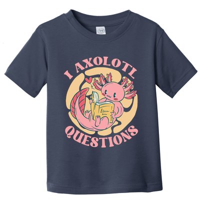 Funny I Axolotl Questions Cute Axolotl Girl Toddler T-Shirt