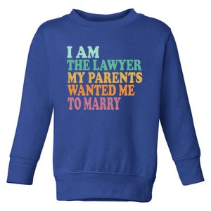 Funny I Am The Lawyer My Parents Wanted Me To Marry Gift Toddler Sweatshirt