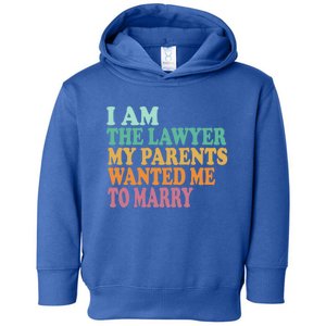 Funny I Am The Lawyer My Parents Wanted Me To Marry Gift Toddler Hoodie