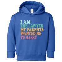 Funny I Am The Lawyer My Parents Wanted Me To Marry Gift Toddler Hoodie