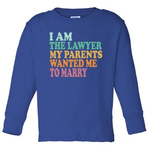 Funny I Am The Lawyer My Parents Wanted Me To Marry Gift Toddler Long Sleeve Shirt