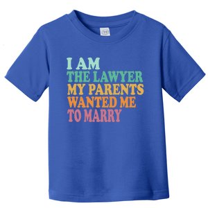 Funny I Am The Lawyer My Parents Wanted Me To Marry Gift Toddler T-Shirt