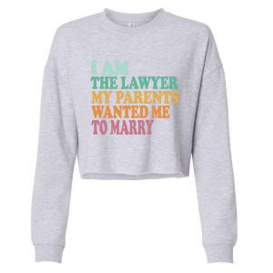 Funny I Am The Lawyer My Parents Wanted Me To Marry Gift Cropped Pullover Crew