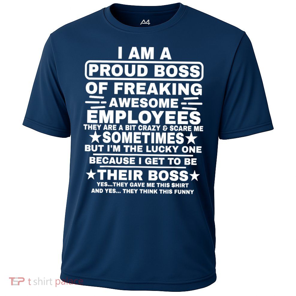 Funny I Am A Proud Boss Of Freaking Awesome Employees Boss Performance Shirt