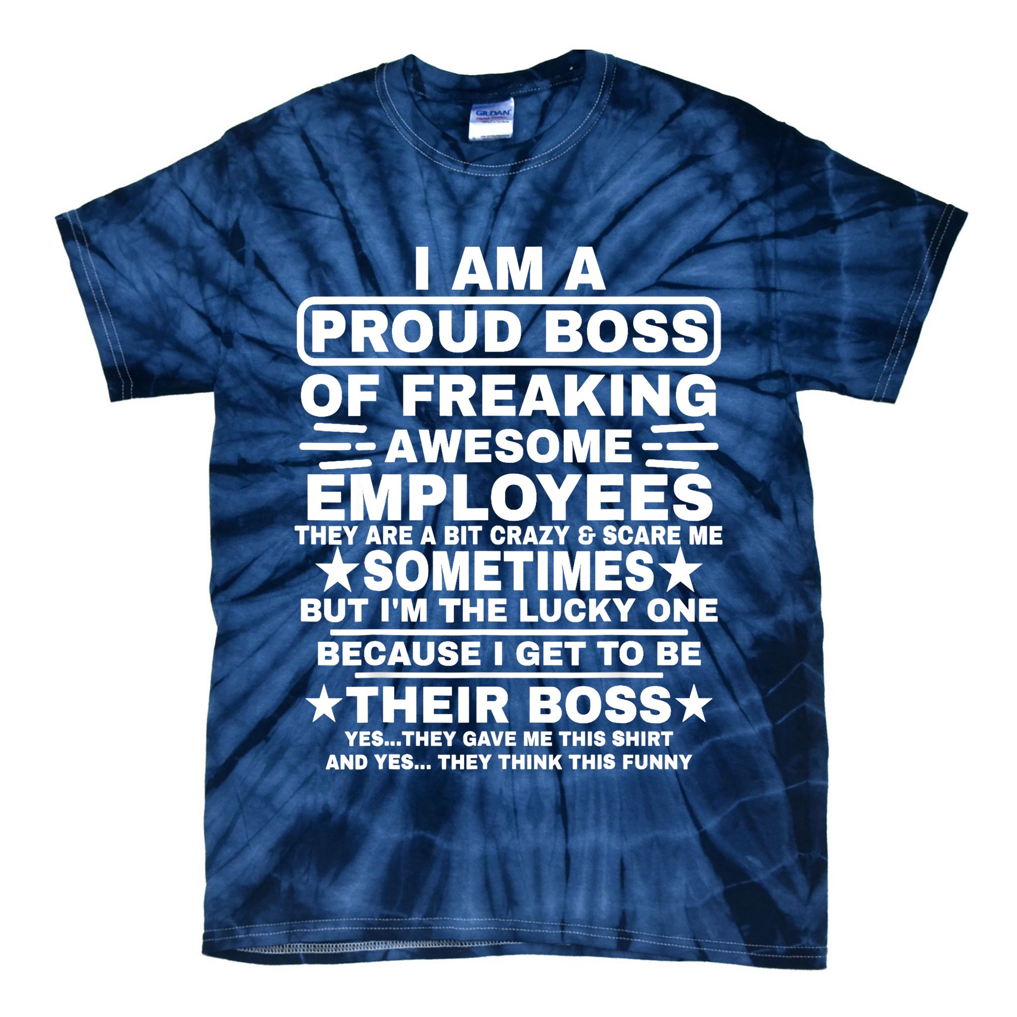 Funny I Am A Proud Boss Of Freaking Awesome Employees Boss Tie-Dye T-Shirt