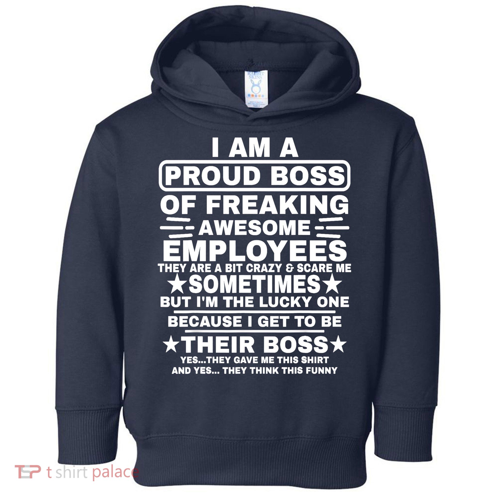 Funny I Am A Proud Boss Of Freaking Awesome Employees Boss Toddler Hoodie