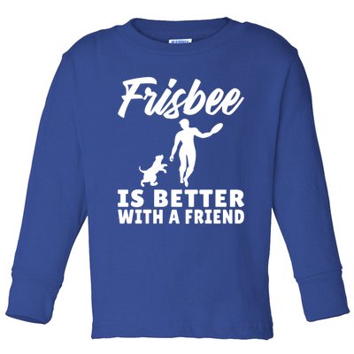 Frisbee Is Better With A Friend Frisbee Gift Toddler Long Sleeve Shirt