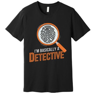 Funny IM Basically A Detective Premium T-Shirt