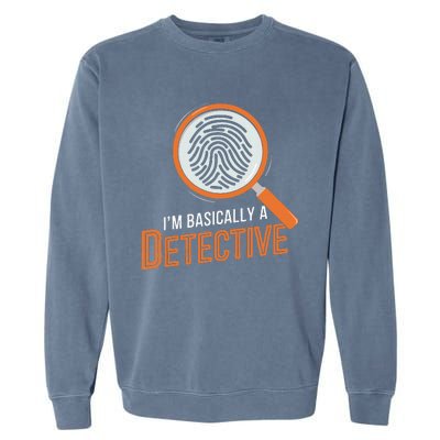 Funny IM Basically A Detective Garment-Dyed Sweatshirt