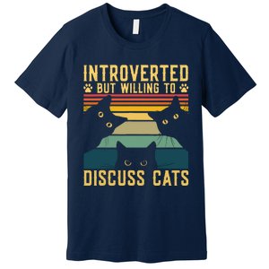 Funny Introverted But Willing To Discuss Cats Cat Owner Premium T-Shirt