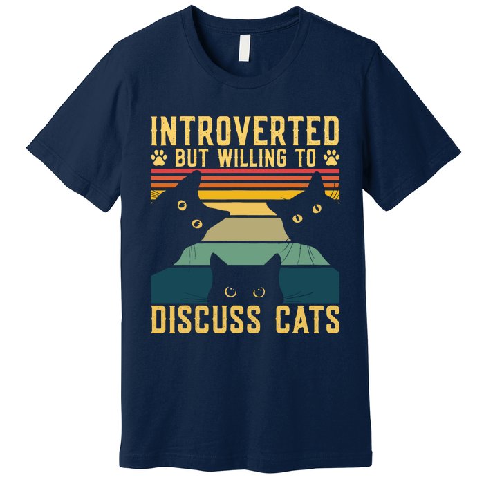 Funny Introverted But Willing To Discuss Cats Cat Owner Premium T-Shirt