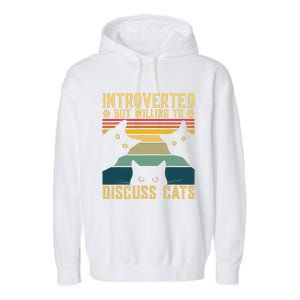 Funny Introverted But Willing To Discuss Cats Cat Owner Garment-Dyed Fleece Hoodie