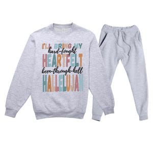 Funny ILl Bring My Hard Fought Heartfelt Hallelujah Premium Crewneck Sweatsuit Set