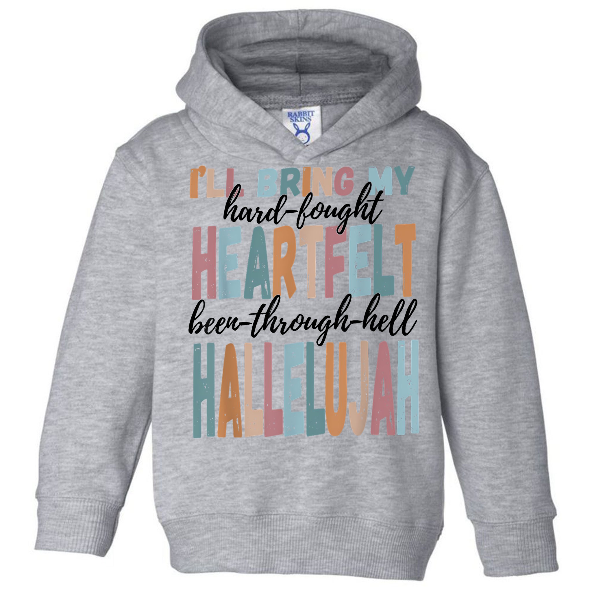 Funny ILl Bring My Hard Fought Heartfelt Hallelujah Toddler Hoodie