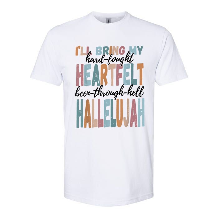 Funny ILl Bring My Hard Fought Heartfelt Hallelujah Softstyle CVC T-Shirt