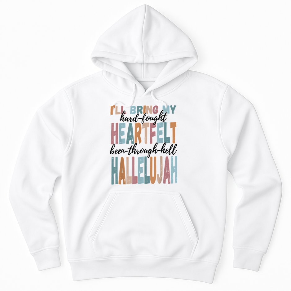 Funny ILl Bring My Hard Fought Heartfelt Hallelujah Hoodie