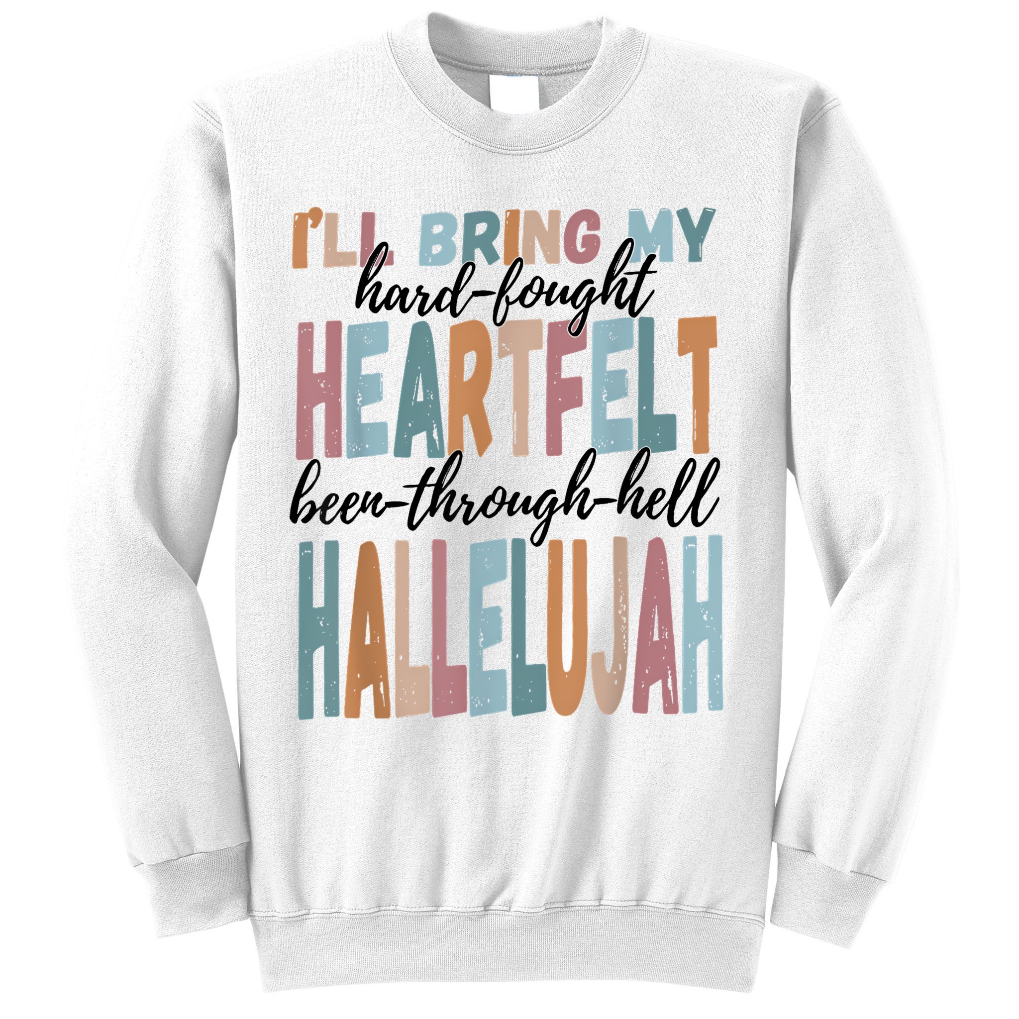 Funny ILl Bring My Hard Fought Heartfelt Hallelujah Sweatshirt