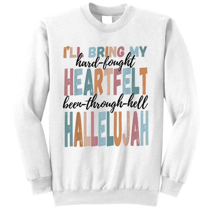 Funny ILl Bring My Hard Fought Heartfelt Hallelujah Sweatshirt