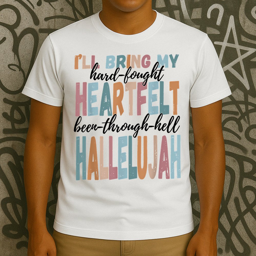 Funny ILl Bring My Hard Fought Heartfelt Hallelujah T-Shirt