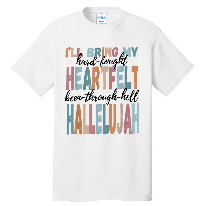 Funny ILl Bring My Hard Fought Heartfelt Hallelujah Tall T-Shirt