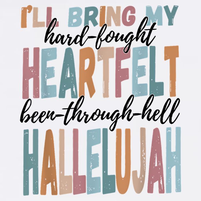 Funny ILl Bring My Hard Fought Heartfelt Hallelujah Tall T-Shirt